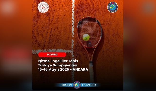 İşitme Engelliler Tenis Türkiye Şampiyonası 15-16 Mayıs’ta Ankara’da!