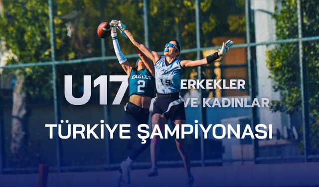 Flag Futbol U17 Türkiye Şampiyonası 28-29 Haziran’da İstanbul’da!