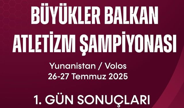 Balkan Atletizm Şampiyonası’nda İlk Gün 10 Madalya Geldi