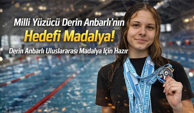 Milli Yüzücü Derin Anbarlı’dan Madalya Hedefi