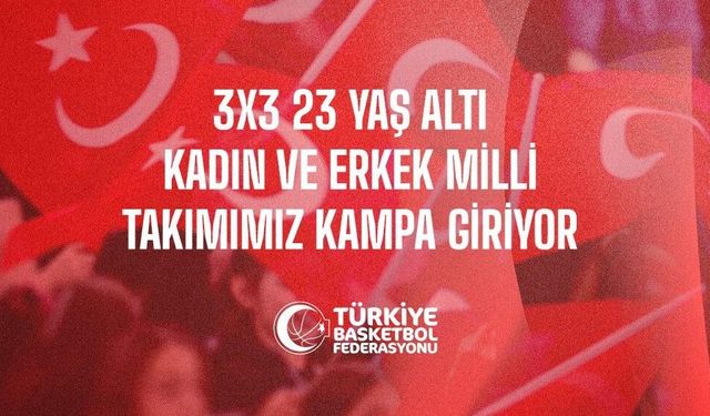 3x3 U23 Milli Takımları Milletler Ligi İçin Kampa Giriyor