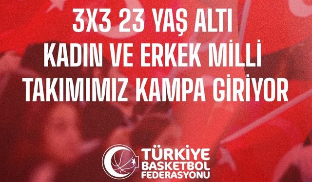 3x3 U23 Milli Takımları Akdeniz Oyunları İçin Toplanıyor