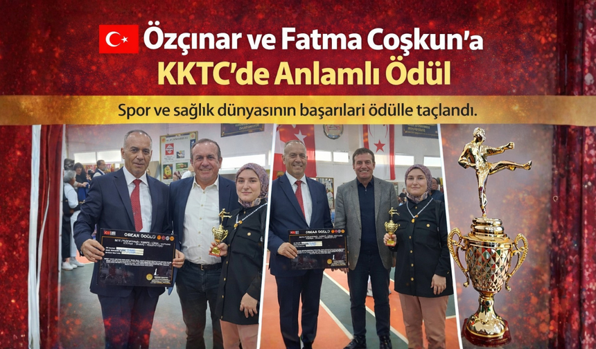 Özçınar ve Fatma Coşkun’a KKTC’de Anlamlı Ödül
