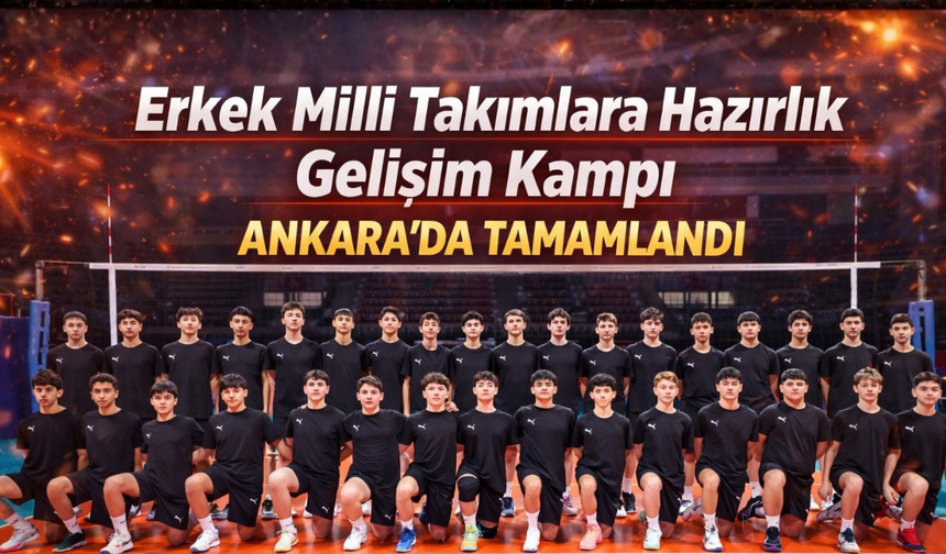 Erkek Milli Gelişim Kampı Ankara’da Tamamlandı