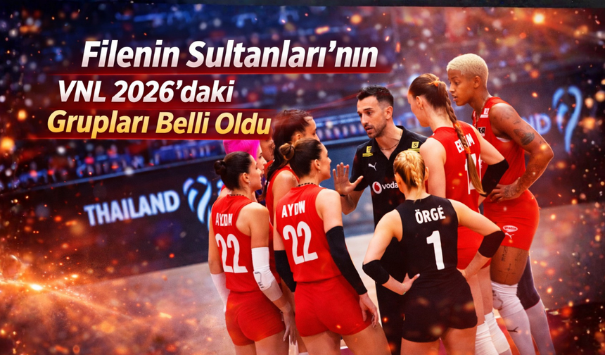 Sultanlar’ın VNL 2026 Macerası Başlıyor: İşte Gruplar