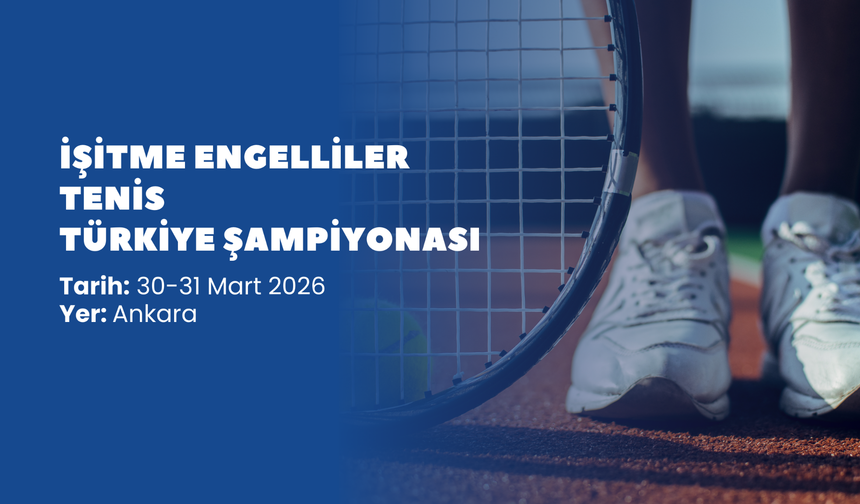 İşitme Engelliler Tenis Türkiye Şampiyonası Ankara’da başlıyor