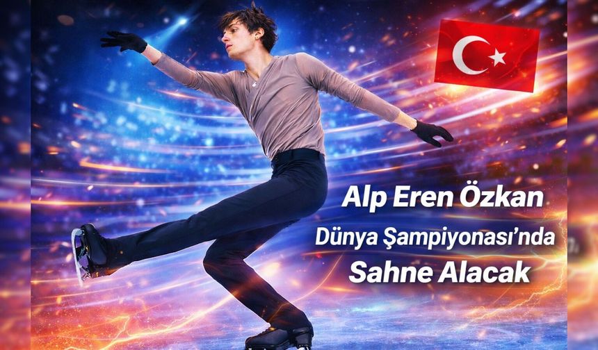 Alp Eren Özkan Dünya Şampiyonası’nda Sahne Alacak