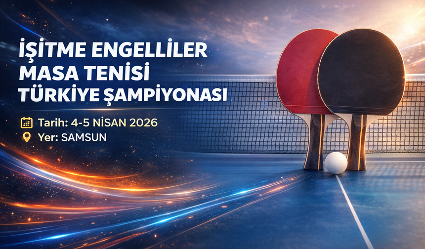 İşitme Engelliler Masa Tenisi Türkiye Şampiyonası Samsun’da