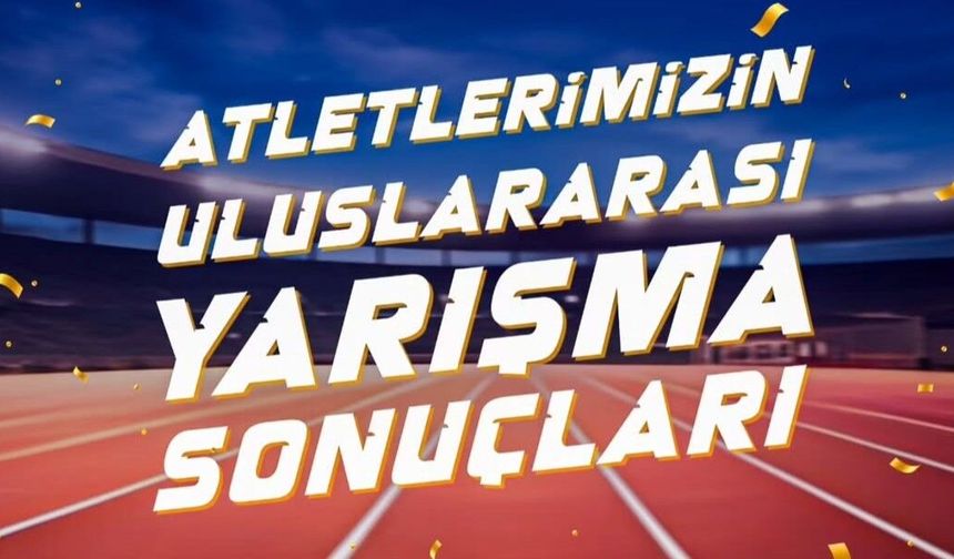 Ay-yıldızlı atletler uluslararası pistlerde öne çıktı