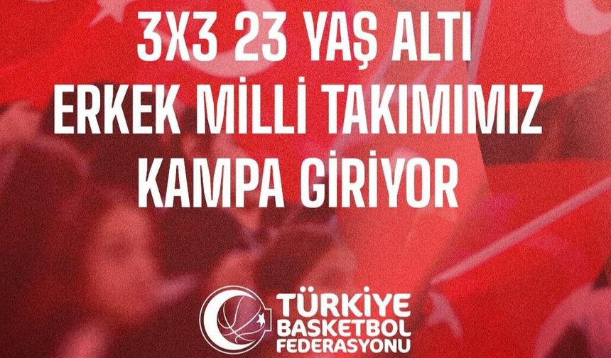 3x3 U23 Erkek Milliler İstanbul'da Kampa Giriyor