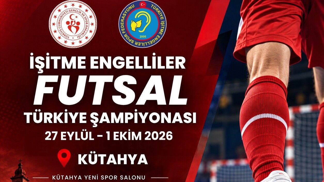 İşitme Engelliler Futsal Şampiyonası Kütahya’da Başlıyor
